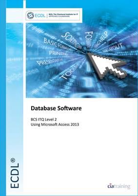 Ecdl Database Software Using Access 2013 (Bcs Itq Level 2)