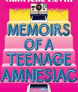 Memoirs Of A Teenage Amnesiac: From The Author Of  No. 1 Bestseller Tomorrow, And Tomorrow, And Tomorrow