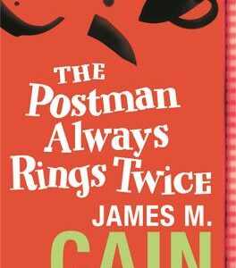 The Postman Always Rings Twice: The Classic Crime Novel And Major Movie