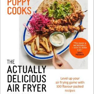 Poppy Cooks: The Actually Delicious Air Fryer Cookbook
