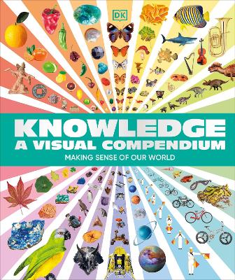 Knowledge A Visual Compendium: Making Sense Of Our World