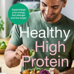 The Doctor's Kitchen: Healthy High Protein: Supercharge Your Energy, Feel Stronger And Live Longer