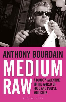 Medium Raw: A Bloody Valentine To The World Of Food And The People Who Cook