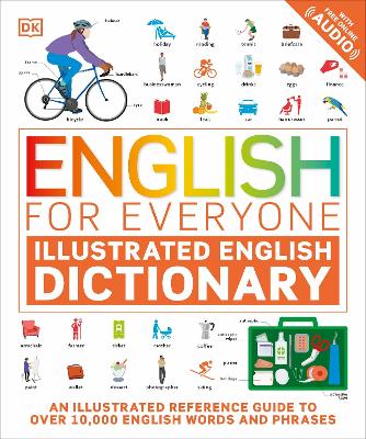 English For Everyone Illustrated English Dictionary With Free Online Audio: An Illustrated Reference Guide To Over 10,000 English Words And Phrases
