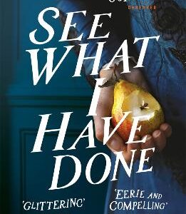 See What I Have Done: Longlisted For The Women's Prize For Fiction 2018