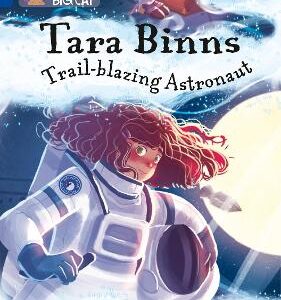 Tara Binns: Trail-Blazing Astronaut: Band 16/Sapphire (Collins Big Cat)