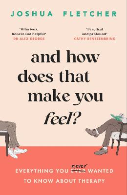 And How Does That Make You Feel?: Everything You (N)Ever Wanted To Know About Therapy