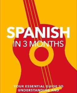 Spanish In 3 Months With Free Audio App: Your Essential Guide To Understanding And Speaking Spanish