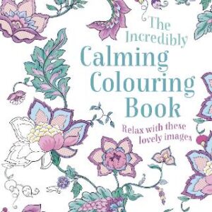 The Incredibly Calming Colouring Book: Relax With These Lovely Images