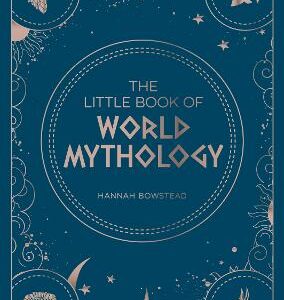 The Little Book Of World Mythology: A Pocket Guide To Myths And Legends