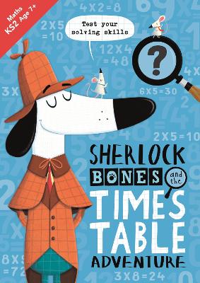 Sherlock Bones And The Times Table Adventure: A Ks2 Home Learning Resource