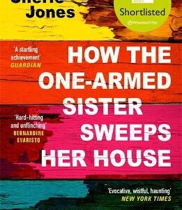 How The One-Armed Sister Sweeps Her House: Shortlisted For The 2021 Women's Prize For Fiction