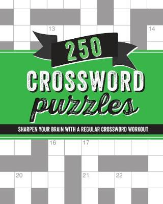 250 Crossword Puzzles: Sharpen Your Brain With A Regular Crossword Workout