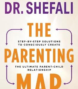 The Parenting Map: Step-By-Step Solutions To Consciously Create The Ultimate Parent-Child Relationship