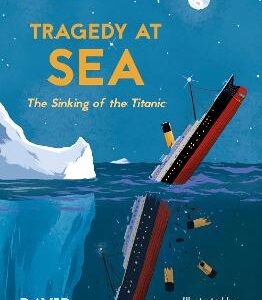 Tragedy At Sea: The Sinking Of The Titanic (Incredible True Stories, Book 2)