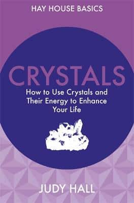 Crystals: How To Use Crystals And Their Energy To Enhance Your Life