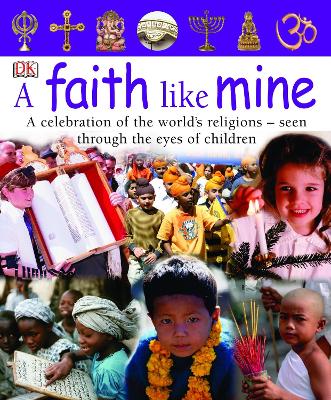 A Faith Like Mine: A Celebration Of The World's Religions Through The Eyes Of Children