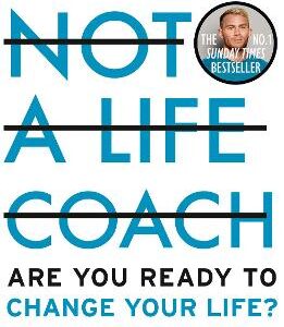 Not A Life Coach: Are You Ready To Change Your Life?