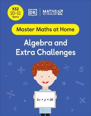 Maths - No Problem! Algebra And Extra Challenges, Ages 10-11 (Key Stage 2)