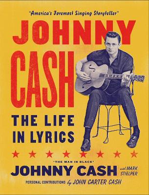 Johnny Cash: The Life In Lyrics: The Official, Fully Illustrated Celebration Of The Man In Black