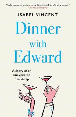 Dinner With Edward: A Story Of An Unexpected Friendship
