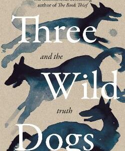 Three Wild Dogs (And The Truth): A Memoir