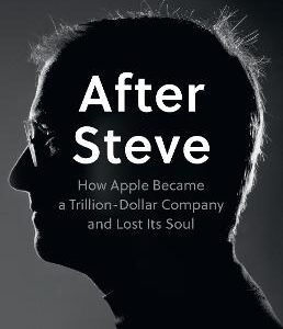 After Steve: How Apple Became A Trillion-Dollar Company And Lost Its Soul