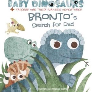 Baby Dinosaurs: Bronto's Search For Dad