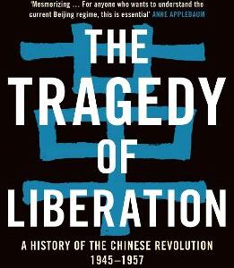 The Tragedy Of Liberation: A History Of The Chinese Revolution 1945-1957