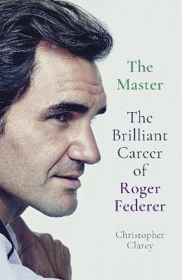 The Master: The Brilliant Career Of Roger Federer