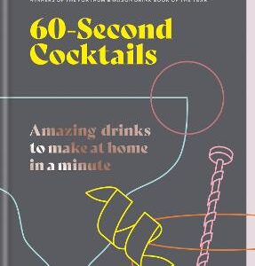 60 Second Cocktails: Amazing Drinks To Make At Home In A Minute
