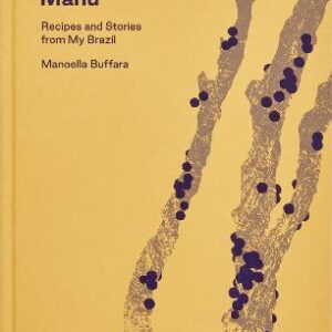 Manu: Recipes And Stories From My Brazil