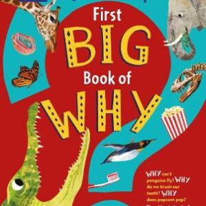 Britannica First Big Book Of Why: Why Can't Penguins Fly? Why Do We Brush Our Teeth? Why Does Popcorn Pop? The Ultimate Book Of Answers For Kids Who Need To Know Why!