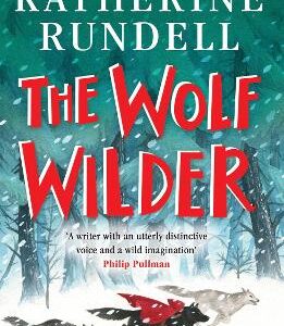 The Wolf Wilder: From The Author Of The Internationally Bestselling Phenomenon Impossible Creatures