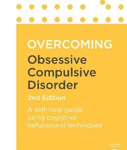 Overcoming Obsessive Compulsive Disorder, 2Nd Edition: A Self-Help Guide Using Cognitive Behavioural Techniques
