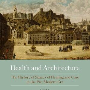 Health And Architecture: The History Of Spaces Of Healing And Care In The Pre-Modern Era