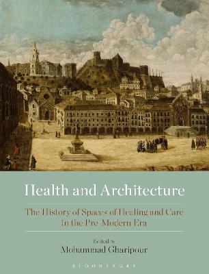 Health And Architecture: The History Of Spaces Of Healing And Care In The Pre-Modern Era