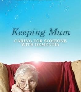 Keeping Mum: Caring For Someone With Dementia