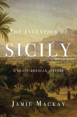 IVENTION OF SICILY A MEDITERRANEAN HIST