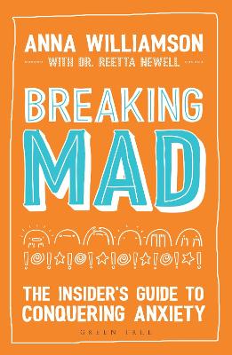 Breaking Mad: The Insider's Guide To Conquering Anxiety