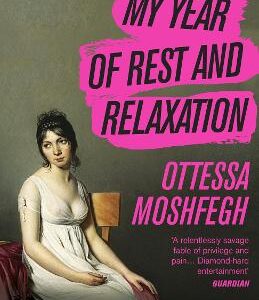 My Year Of Rest And Relaxation: The Cult New York Times Bestseller