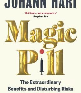 Magic Pill: The Extraordinary Benefits And Disturbing Risks Of The New Weight Loss Drugs