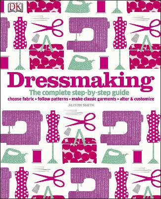 Dressmaking: The Complete Step-By-Step Guide