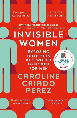 Invisible Women: The Sunday Times Number One Bestseller Exposing The Gender Bias Women Face Every Day