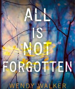 All Is Not Forgotten: The Bestselling Gripping Thriller You'll Never Forget
