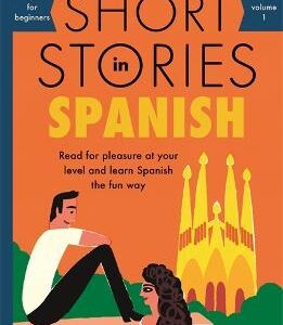 Short Stories In Spanish For Beginners: Read For Pleasure At Your Level, Expand Your Vocabulary And Learn Spanish The Fun Way!