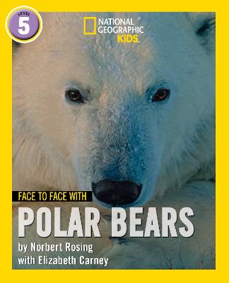 Face To Face With Polar Bears: Level 5 (National Geographic Readers)