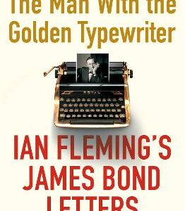 The Man With The Golden Typewriter: Ian Fleming's James Bond Letters