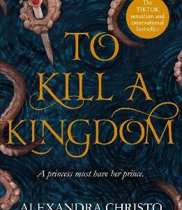 To Kill A Kingdom: Tiktok Made Me Buy It! The Dark And Romantic Ya Fantasy For Fans Of Leigh Bardugo And Sarah J Maas