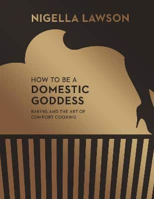 How To Be A Domestic Goddess: Baking And The Art Of Comfort Cooking (Nigella Collection)